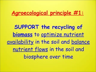Agroecological principle #1:   SUPPORT the recycling of  biomass  to  optimize nutrient availability  in the soil and  bal...
