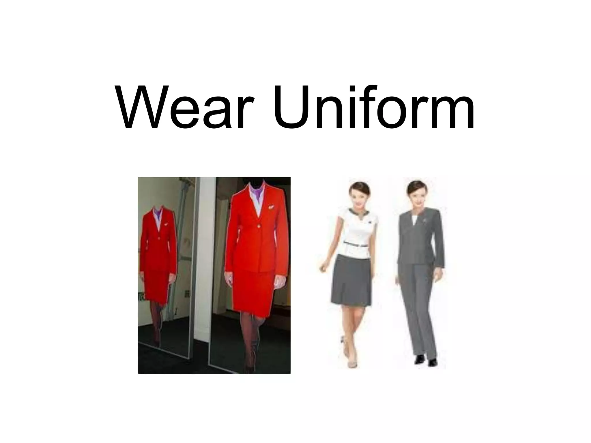 Wear Uniform
 