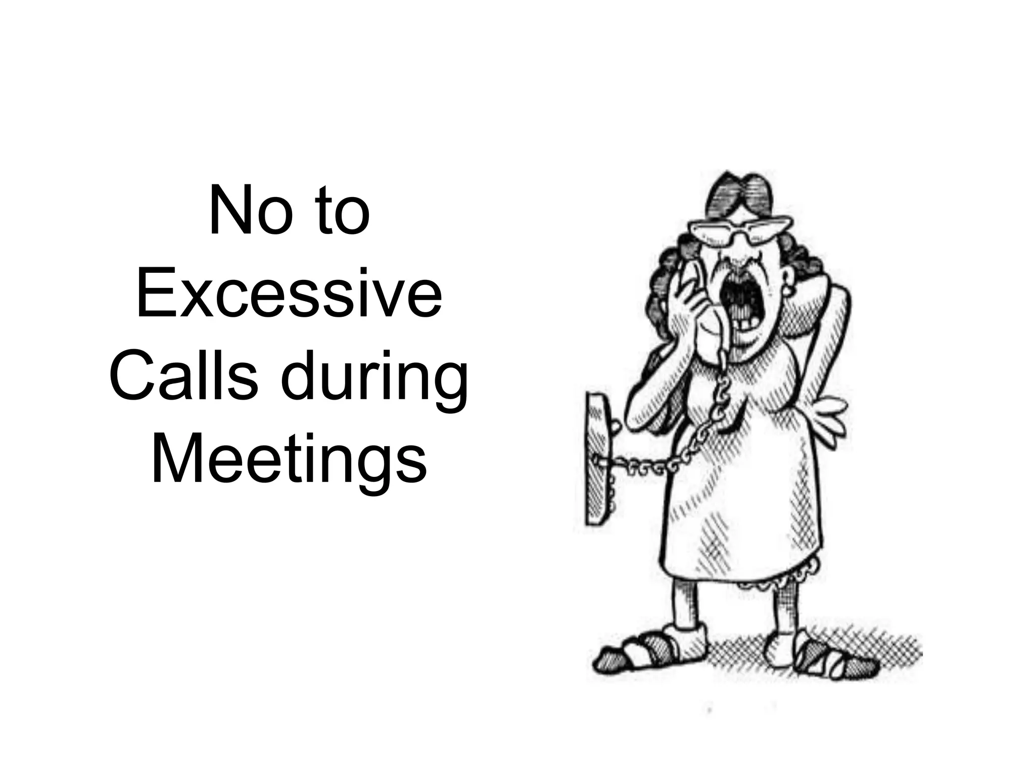 No to
Excessive
Calls during
Meetings
 