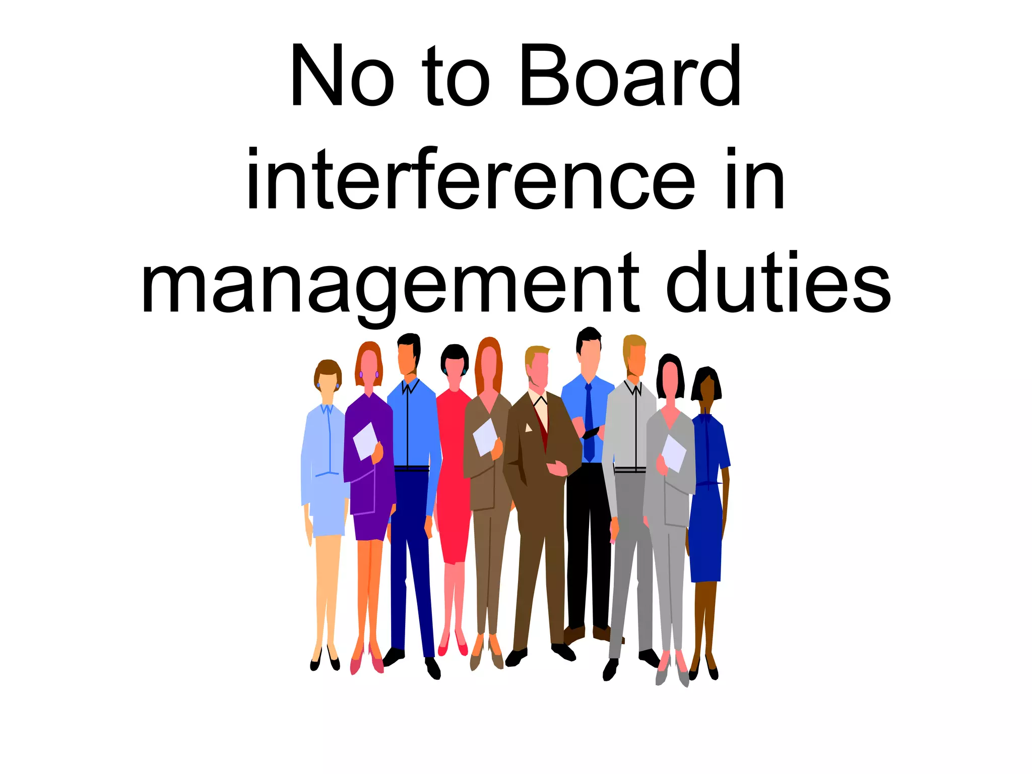 No to Board
interference in
management duties
 