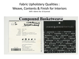 Fabric Upholstery Qualities :
Weave, Contents & Finish for Interiors
INTR –Admin Tex- ID Scanned

 