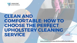 CLEAN AND
COMFORTABLE: HOW TO
CHOOSE THE PERFECT
UPHOLSTERY CLEANING
SERVICE
http://maps.app.goo.gl/cQyvUBMoFwAkBhZK6
 