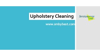 Upholstery Cleaning
www.smbybest.com
 