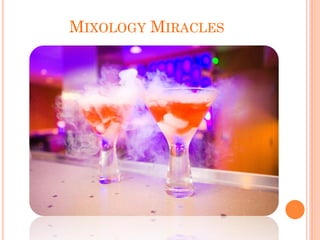 MIXOLOGY MIRACLES
 