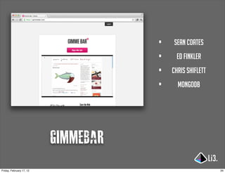 •   sean coates

                                     •    ed finkler

                                     •   chris shiflett

                                     •     mongodb




                          gimmebar
Friday, February 17, 12                                   34
 