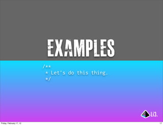 examples
                          /**
                           * Let’s do this thing.
                           */



...
