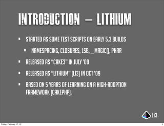 introduction - lithium
                   •      started as some test scripts on early 5.3 builds
                        ...