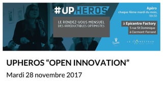 UPHEROS “OPEN INNOVATION”
Mardi 28 novembre 2017
 