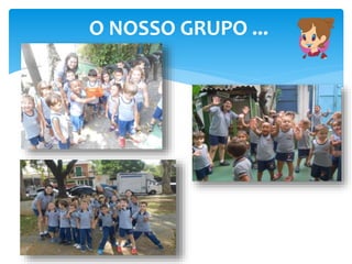 O NOSSO GRUPO ...
 