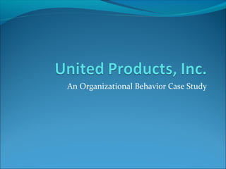 An Organizational Behavior Case Study
 