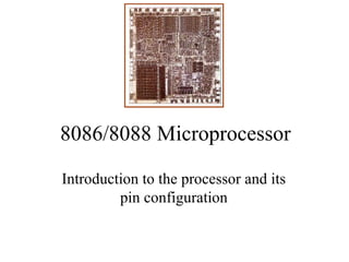 8086/8088 Microprocessor 
Introduction to the processor and its 
pin configuration 
 