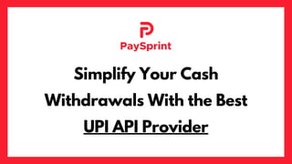 Simplify Your Cash
Withdrawals With the Best
UPI API Provider
 
