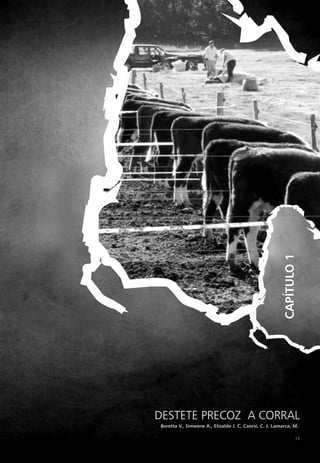DESTETE PRECOZ A CORRAL
CAPÍTULO
1
Beretta V., Simeone A., Elizalde J. C, Caorsi, C. J, Lamarca, M.
15
 