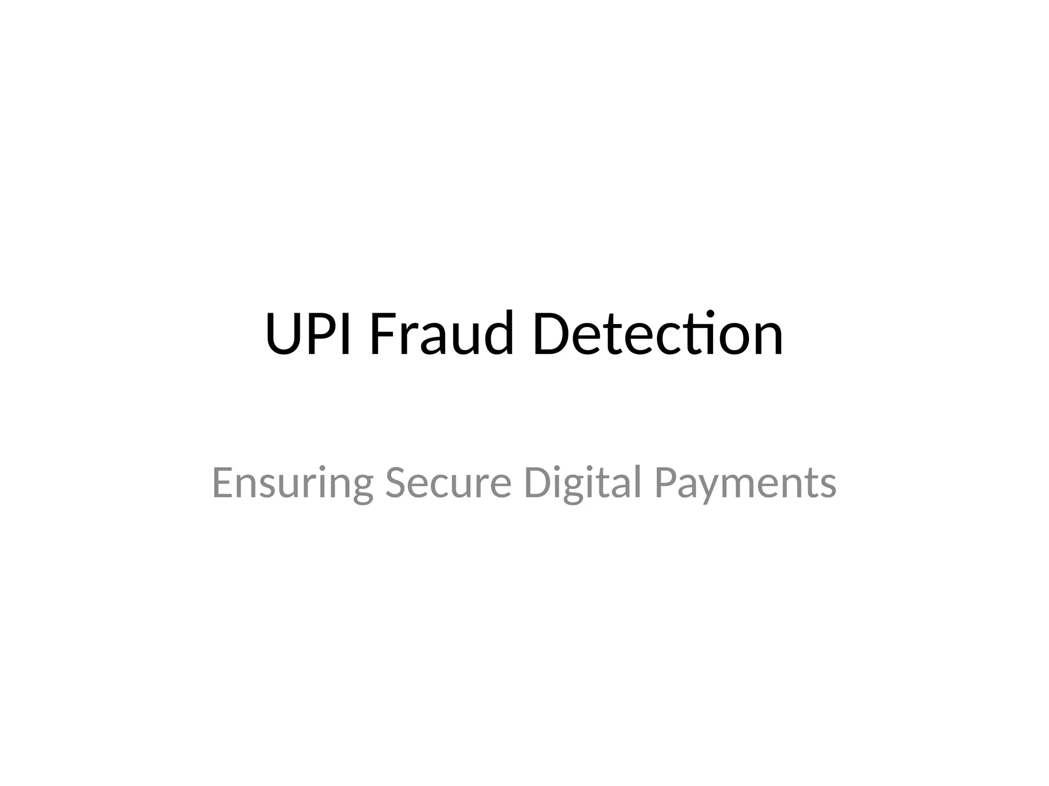 UPI Fraud Detection
Ensuring Secure Digital Payments