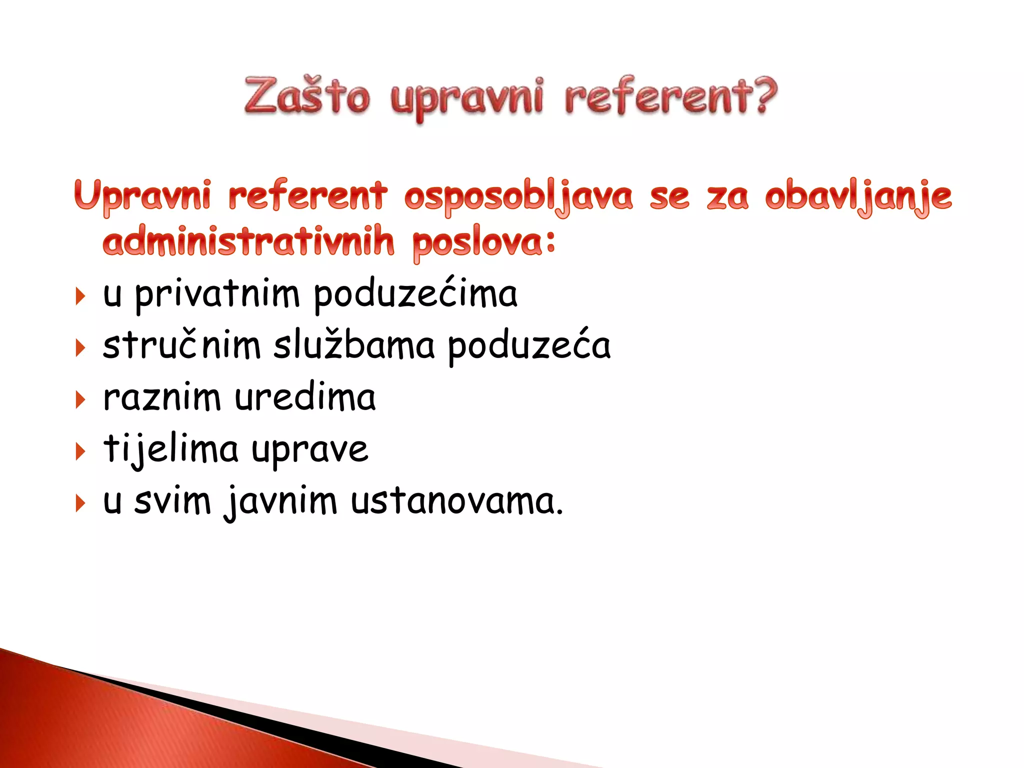  u privatnim poduzećima
 stručnim službama poduzeća
 raznim uredima
 tijelima uprave
 u svim javnim ustanovama.
 