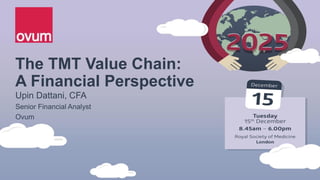 The TMT Value Chain:
A Financial Perspective
Upin Dattani, CFA
Senior Financial Analyst
Ovum
 