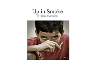 Up in Smoke
By : Darrin Wyszomirski

 