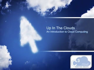 Up In The CloudsAn Introduction to Cloud Computing 