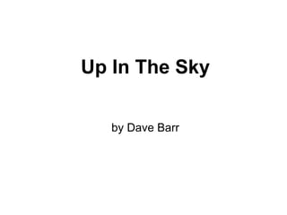 Up In The Sky by Dave Barr 