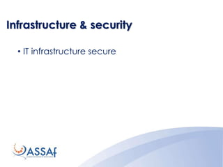 Infrastructure & security
• IT infrastructure secure
 