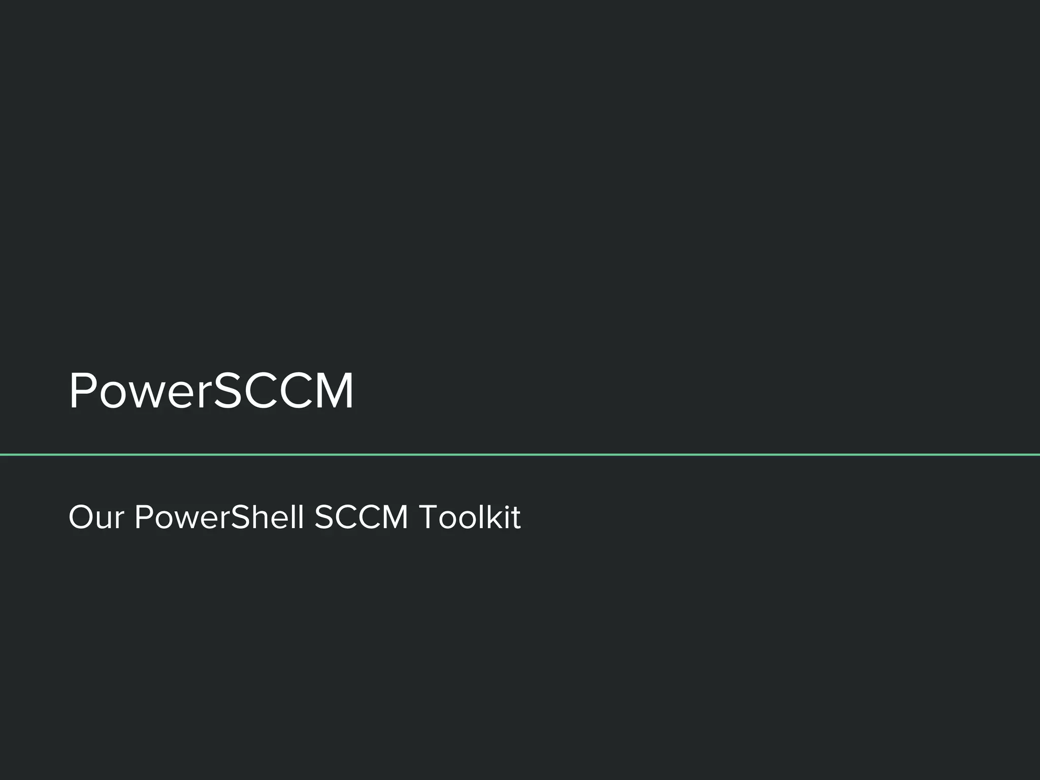 PowerSCCM
Our PowerShell SCCM Toolkit
 