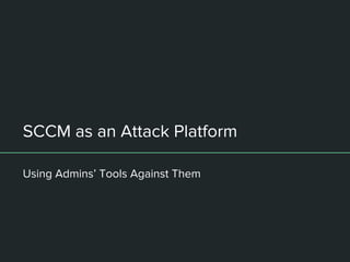 Hiding in Plain Sight
● SCCM traffic is completely normal in an
enterprise network
● Admins and security staff have a hard...