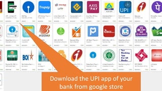 Download the UPI app of your
bank from google store
 