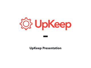 UpKeep Presentation
 