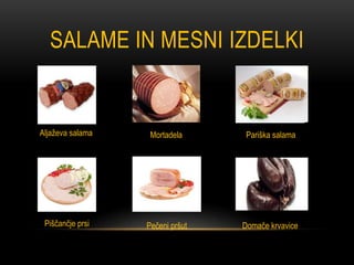 SALAME IN MESNI IZDELKI


Aljaževa salama    Mortadela      Pariška salama




 Piščančje prsi   Pečeni pršut   Domače krvavice
 