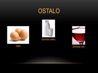 OSTALO



         Domače mleko

Jajca                   Domače vino
 