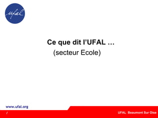 Ce que dit le l’UFAL Nationale Ce que dit l’UFAL … (secteur Ecole)  . 7 