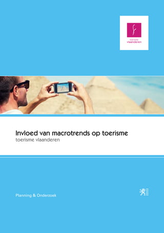 Invloed van macrotrends op toerisme
toerisme vlaanderen




Planning & Onderzoek




                                      1
 