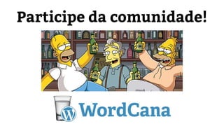 Participe da comunidade! 
 