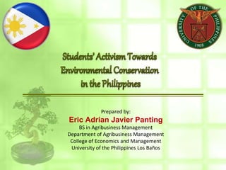Prepared by:
Eric Adrian Javier Panting
BS in Agribusiness Management
Department of Agribusiness Management
College of Economics and Management
University of the Philippines Los Baños
 