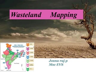 Wasteland Mapping
Josna raj p
Msc EVS
 