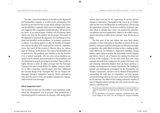 the dangers of bus re-regulation
48 49
d er egul ation and pr ivatisation – up to a point
The other controversial element in the bill was the disposal of
the National Bus Company, or, in other words, privatisation. Part
III of the act provided for this in some detail, making it clear that it
was the subsidiary companies which were to be disposed of. Critics
now suggested that competition should take place ‘off and not on
the street’. In an internal paper, Problems with Franchising, dated
March 1985 (seen by this author), the Economics Directorate of
the department examined the arguments for franchising in some
detail and identiﬁed serious problems. Its summary commences
as follows: ‘Franchising appears to offer the beneﬁts of competi-
tion without the effort of its actual practice. However, experience
shows that much of this promise is illusory: there are various
types of “frictions” in the process. The contractual disabilities can
be quite severe. The problems exist whether or not the franchise
is for a natural monopoly.’ The two most serious problems are
stated to be the element of protection given to the incumbent, and
the substantial monopoly power that is provided. These words are
highly relevant in terms of today’s pressure from the Passenger
Transport Executive Group (PTEG) for ‘quality contracts’, which
are in effect a franchise, and the paper must have inﬂuenced
the eventual design of the Transport Bill. The act retained the
Passenger Transport Authorities, however, which continued to
exist when the powers of the metropolitan counties were substan-
tially returned to the boroughs.
What happened next?
The secretary of state now proceeded to issue regulations under
which the ‘deregulation’ was to proceed. They provided for a
transitional period to commence on 6 January 1986, during which
various dates were set for the registration of services and for
changes in registration. ‘Deregulation Day’ was to be 26 October
1986,butthiswastobefollowedbyan‘initialperiod’,afreezeofall
the registrations received. The process ended on 26 January 1987,
after which 42 calendar days’ notice was required for variations,
cancellations and new registrations, subject to the trafﬁc commis-
sioner’s discretion to allow shorter periods.2
Now the fun was to
begin.
The ﬁrst years of the new regime saw some fairly drastic
examples of what could fairly be described as misuse of the new
freedom, with some small ﬁrms being put out of business by larger
competitors who could afford to charge no fares, making up their
losses afterwards. In Darlington a Stagecoach subsidiary, having
failed to agree a price to acquire the municipally owned company
(see below), drove it out of business by running free buses just
in front of the company’s. On the other hand there were many
examples of small ﬁrms coming into the market with lower costs
and attracting substantial business from the larger operators, a
notable case being found in Greater Manchester. The Darlington
episode was subsequently investigated by the Monopolies and
Mergers Commission, and there was an element of bad publicity
surrounding the early days of competition, not least because
several of the larger ﬁrms do not seem to have been well prepared
for the outcome. The Ofﬁce of Fair Trading examined a number of
cases of alleged predatory pricing, but came across very few cases
where it could be proved.3
2 The act did away with the provision for local authorities to nominate members to
a panel of commissioners, the chairman at that time becoming a single commis-
sioner.
3 See ‘An Introduction to Competition Legislation’, contributed by the Ofﬁce
of Fair Trading to Your Guide to the 1985 Transport Act, Transport Publishing
IEA Danger Rereg bk.indb 48-49IEA Danger Rereg bk.indb 48-49 11/10/05 10:43:2711/10/05 10:43:27
 