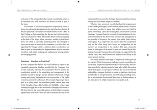 the dangers of bus re-regulation
56 57
d er egul ation and pr ivatisation – up to a point
and many of the independents have made considerable advances
in customer care, with incentives for drivers to work as part of
the team.
The amount of on-street competition expected by some of
those who advocated deregulation in the 1980s has been limited. It
became plain that consolidation would be limited by the Ofﬁce of
Fair Trading so that something like the pre-1947 territorial struc-
ture has remained in effect. The smaller ﬁrms continue snapping
at the heels of the larger urban operators, tending to hold down
fares, but while a successful marketing drive has emerged in
more recent years in some of the companies, in others there are
signs that the ‘strange suicide’ continues. Quite recently there has
been a spurt of competition for longer-distance services on main
corridors, with online booking and sophisticated pricing policies
encouraging growth.
Summary – freedom or franchise?
It took a long time for the bus and coach industry to adjust to the
extended commercial freedom provided by the Transport Acts
of 1980 and 1985. This may be accounted for by two factors: the
resettlement period as the ownership and management of the
industry reacted to change, and the inherited reliance on average
costing and pricing dating back to the intervention of the trafﬁc
commissioners in the early 1950s. The concept of passenger trans-
port as a utility suited for centralised public control goes back
to the thoughts of men like Geddes and Ashﬁeld a century ago.
Attempts to apply this to the movement of freight were shown to
fail, but whereas the ownership pattern of that industry remains
signiﬁcantly small-scale, there are still economies of scale in bus
transport which account for the larger businesses that have always
existed and have always sought to combine.
What we have seen more recently has been the reappearance
of the Geddes philosophy, with a marked political slant. Whereas
it was once possible to argue that utilities were best held in
public ownership, a line of reasoning that produced the London
Passenger Transport Board in 1933 and the nationalisation of 1947,
more recent history has shown that ‘commercial’ management is
less wasteful of resources, for reasons that public choice theory
makes plain. As a compromise we are now told that competition
may not be a bad thing, but it must be ‘competition for the
market’, not ‘competition in the market’. This idea, commonly
found in other parts of the world, is now put forward by the left-
leaning Passenger Transport Executives and was supported by the
Labour Party, the Liberal Democrats and the Green Party in the
recent general election.
It is easily refuted as false logic. Competition is what goes on
in a market. What the argument really proposes is competition for
a monopoly. To prevent exploitation of such a monopoly, the fran-
chise must be for a limited period of time, after which the auction
will be held again. A consequence of this is the loss of investment
suffered by a company that fails to renew its franchise, which was
provided for in rail privatisation by the leasing of rolling stock.
But in Britain today the successful franchisee in the bus industry is
not intended to be a fully commercial monopolist at all.
IEA Danger Rereg bk.indb 56-57IEA Danger Rereg bk.indb 56-57 11/10/05 10:43:2811/10/05 10:43:28
 