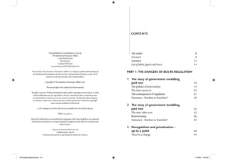 First published in Great Britain in 2005 by
The Institute of Economic Affairs
2 Lord North Street
Westminster
London SW1P 3LB
in association with Proﬁle Books Ltd
The mission of the Institute of Economic Affairs is to improve public understanding of
the fundamental institutions of a free society, with particular reference to the role of
markets in solving economic and social problems.
Copyright © The Institute of Economic Affairs 2005
The moral right of the authors has been asserted.
All rights reserved. Without limiting the rights under copyright reserved above, no part
of this publication may be reproduced, stored or introduced into a retrieval system,
or transmitted, in any form or by any means (electronic, mechanical, photocopying,
recording or otherwise), without the prior written permission of both the copyright
owner and the publisher of this book.
A CIP catalogue record for this book is available from the British Library.
ISBN 0 255 36572 1
Many IEA publications are translated into languages other than English or are reprinted.
Permission to translate or to reprint should be sought from the Director General at the
address above.
Typeset in Stone by MacGuru Ltd
info@macguru.org.uk
Printed and bound in Great Britain by Hobbs the Printers
The author 8
Foreword 9
Summary 12
List of tables, ﬁgures and boxes 14
PART 1: THE DANGERS OF BUS RE-REGULATION
1 The story of government meddling,
part one 19
The politics of intervention 19
The state moves in 22
The consequences of regulation 27
Summary – freedom or franchise? 29
2 The story of government meddling,
part two 32
The state takes over 32
Restructuring 36
Summary – freedom or franchise? 42
3 Deregulation and privatisation –
up to a point 44
Time for a change 44
CONTENTS
IEA Danger Rereg bk.indb 4-5IEA Danger Rereg bk.indb 4-5 11/10/05 10:43:2311/10/05 10:43:23
 