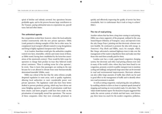 the dangers of bus re-regulation
74
th e state control mess
75
spiral of decline and subsidy arrested, bus operations became
proﬁtable again, and in the process became large contributors to
the Treasury, paying substantial sums in corporation tax, payroll
taxes, fuel and other duties.
The unﬁnished agenda
Bus competition worked best, however, where the local authority
worked constructively with the new private operators. Hibbs
(1998) pointed to shining examples of this; but in other areas, he
complained, local transport ofﬁcials wanted to scrap deregulation
and bring in highly regulated, European-style ‘franchises’.
As in London, franchises would give the authorities complete
control over fares, timetables, vehicles and routes (most of those,
as Hibbs noted, having been established by the horse-bus associ-
ations of the nineteenth century). There would be little scope for
operators to change their product in ways they believed would
attract customers: ‘There is nothing worse for a bus operator’,
he wrote, ‘than to know that passengers are waiting in the rain
because he is not allowed to deviate from some bureaucratically
determined timetable’ (Hibbs, 1999).
Hibbs was critical of the fact that the 1980s reforms actually
deepened regulation in some areas, such as quality regulation,
allowing local authorities to exert considerable power over
private operators. The legislation could also have been better
drafted to prevent predatory pricing, which may have driven out
some ﬂedgling operators. The goals of privatisation could have
been clearer; and faster progress could have been made on the
privatisation of municipally owned bus operations: ‘The success
of these companies, when they were eventually privatised, in
quickly and effectively improving the quality of service has been
remarkable, but it is unfortunate that it took so long to achieve’
(ibid.).
The rise of road pricing
Another reform that has been a long time coming is road pricing.
Hibbs was a keen supporter of the proposal, outlined in the 1964
Smeed Report (Ministry of Transport, 1964), and injected it into
the 1983 Omega Project, pointing out that electronic schemes were
now feasible. He continued to promote the idea with energy, in
Tomorrow’s Way (Roth and Hibbs, 1992), for example, which,
like Omega, advocated a national highways trust to take over the
management of the roads to depoliticise them and make sure that
those who used them actually paid for them.
London now has a crude, paper-based congestion charging
system, but electronic and other road pricing schemes now exist
in many of the world’s cities, where they have been found to cut
congestion, promote a switch to public transport (not to mention
cycling and walking), and generate large sums that can be invested
in road and environmental improvements. Electronic schemes
can also collect large amounts of trafﬁc data which can be used
to good effect in the management of trafﬁc and to identify where
new road investment is needed.
As well as cutting congestion, road pricing also cuts pollution,
by enabling vehicles to drive at closer to optimal speeds instead of
stopping and starting on overcrowded roads. It is also fairer. The
Adam Smith Institute report The Road from Inequity suggested that
under the current system of vehicle and fuel taxes, rural drivers
pay three times too much for the modest congestion, pollution,
IEA Danger Rereg bk.indb 74-75IEA Danger Rereg bk.indb 74-75 11/10/05 10:43:3011/10/05 10:43:30
 