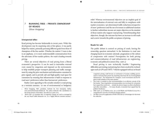 94 95
running fr ee – pr ivate own er sh ip of road s
7 RUNNING FREE – PRIVATE OWNERSHIP
OF ROADS
Oliver Knipping1
Unexpected allies
Road pricing has become fashionable in recent years. While this
development may be surprising only at ﬁrst glance, it was partly
helped by statists, primarily pursuing different goals from those of
champions of the free market. Whether the statists’ U-turn is due
to an epiphany, or to more understandable communication from
the advocates of free market policies, the road is leading towards
pricing.
There are several objectives of road pricing from a liberal
economist’s perspective. It can be used to internalise external
costs caused by congestion and imposed on the environment;
to help establish proper transport planning and trafﬁc manage-
ment by using the price mechanism and information contained in
price signals; and to provide safe and high-quality road space for
consumers by ensuring that infrastructure is built in response to
road users’ preferences rather than bureaucrats’ preferences.
Rather more appealing to the socialist mindset is road pricing
as a restraint measure,2
or one of environmental or budgetary
1 Oliver Knipping, PhD, president, Institute for Free Enterprise, Berlin,
www.unternehmerische-freiheit.de. The author dedicates this contribution to
the loving memory of his father, who died on 22 June 2005.
2 Roth (1998: 13) concludes that, if congestion charges are used as envisaged in
the 1997 Road Trafﬁc Reduction Act, ‘as a “highly effective restraint measure”,
relief. Whereas environmental objectives are an implicit goal of
the internalisation of external costs and fully in compliance with
market economics,3
pre-determined trafﬁc reductions irrespective
of users’ preferences and the use of revenues as additional taxation
to further redistribute income are major objectives in the mindset
of those statists who support road pricing. Notwithstanding their
objectives, though, the outcome has been an increase in toll roads
and a move towards the public acceptance of pricing.
Roads for sale
The public debate is centred on pricing of roads, leaving the
ownership question untouched. Is the limitation to road user
charging based on economic rationale, pragmatism or the culture
of compromise with statists? Prerequisites for both pricing
and commercialisation of road infrastructure are engineering,
economic and political in nature (Day, 1998: 5)
Road pricing is now technically feasible.4
Engineering
difﬁculties preventing road pricing have been resolved by technol-
ogiessuchasGPSandUMTS.5
Vehiclesequippedwithanon-board
congestion pricing could become an instrument of tyranny enabling govern-
ments to increase their powers by extracting rents from the use of monopolised
infrastructure’. The Department for Transport, Local Government and the Re-
gions (1998) embarks on the same mission.
3 Day (1998: 5) reminds us that environmentalism is an inherent concept of the
free market: ‘Since long before environmentalism was even heard of, economists
have argued that social costs ... include the adverse impact on others of pollution
and other externalities. ... For many decades, economists have argued that the
polluter should pay.’
4 Hills (1998: 31); see Blythe (2004: 361–4) and Blythe and Pickford (2004) for a
comprehensive overview of technical charging options.
5 See Birle (2004) for application of both GSM and 3G technologies for electronic
fee collection.
IEA Danger Rereg bk.indb 94-95IEA Danger Rereg bk.indb 94-95 11/10/05 10:43:3211/10/05 10:43:32
 