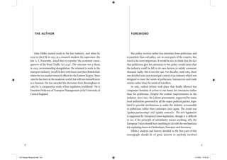 8 9
THE AUTHOR
John Hibbs started work in the bus industry, and when he
went to the LSE in 1952 as a research student, his supervisor, the
late G. J. Ponsonby, asked him to examine ‘the economic conse-
quences of the Road Trafﬁc Act 1930’. The outcome was a thesis
in 1954, recommending deregulation. He returned to work in the
transport industry, involved ﬁrst with buses and then British Rail,
where he was market research ofﬁcer for the Eastern Region. Since
1969 he has been in the academic world, but still sees himself more
as a busman. He was awarded his doctorate from Birmingham in
1983 for ‘a comparative study of bus regulation worldwide’. He is
Emeritus Professor of Transport Management at the University of
Central England.
Bus policy receives rather less attention from politicians and
economists than rail policy, yet, in most parts of the country, bus
travel is far more important. It would be nice to think that the fact
that politicians give less attention to bus policy would mean that
the industry could be left to its own devices to satisfy consumer
demand. Sadly, this is not the case. For decades, until 1985, there
was detailed state and municipal control of an industry which was
designed to meet the needs of politicians, bureaucrats and trade
unions rather than the needs of travellers.
In 1985, radical reform took place that ﬁnally allowed bus
companies freedom of action to run buses for consumers rather
than for politicians. Despite the evident improvements in the
industry, since 1997, the Labour government, supported by many
local authorities governed by all the major political parties, legis-
lated to provide mechanisms to make the industry accountable
to politicians rather than customers once again. The result was
‘quality partnerships’ and ‘quality contracts’. The new legislation
is supported by European Union legislation, though it is difﬁcult
to see, if the principle of subsidiarity means anything, why the
European Union should have anything to do with the mechanisms
for regulating buses in Cheltenham, Penzance and Inverness.
Hibbs’s analysis and history detailed in the ﬁrst part of this
monograph should be of great interest to anybody involved
FOREWORD
IEA Danger Rereg bk.indb 8-9IEA Danger Rereg bk.indb 8-9 11/10/05 10:43:2411/10/05 10:43:24
 