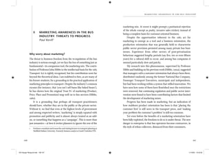 106 107
marketing awar en ess in th e bus ind ustry
8 MARKETING AWARENESS IN THE BUS
INDUSTRY: THREATS TO PROGRESS
Paul Kevill1
Why worry about marketing?
The threat to business freedom from the re-regulation of the bus
industry is serious enough, yet we face the loss of something just as
fundamental – its companion tool, the marketing mix. The contri-
bution of Professor John Hibbs to the intellectual basis for the 1985
Transport Act is rightly recognised, but his contribution went far
beyond the theoretical ideas. I am indebted to him, as are many of
his former students, for a grounding in the practical application of
marketing principles to transport. Despite the industry’s common
excuses (for instance, that ‘you can’t sell buses like baked beans’),
he has shown how the original ‘Four Ps’ of marketing (Product,
Price, Place and Promotion) map well on to bus services (Hibbs,
1989).
It is a grounding that perhaps all transport practitioners
should have, whether they are in the public or the private sector.
Without it, we ﬁnd that even at the highest levels of government
and among respected writers, ‘marketing’ is simply equated with
promotion and publicity and is almost always treated as an add-
on, or something that happens as a ‘campaign’. This is more than
just semantics – at best it invites planners to ignore the rest of the
1 Freelanceconsultantandresearcherandvisitinglecturerintransportplanningat
Shefﬁeld Hallam University. Formerly business analyst at South Yorkshire PTE.
marketing mix. At worst it might prompt a puritanical rejection
of the whole concept as pushy, invasive sales trickery instead of
being a complete basis for customer-oriented business.
Despite the opportunities inherent in the 1985 act for
marketing to emerge as a tool and a business orientation, the
production orientation that was generally held to characterise
public sector provision persisted among many private bus busi-
nesses. Experience from other sectors of post-privatisation
behaviour suggested lengthy periods (say ﬁve, ten or even ﬁfteen
years) for a cultural shift to occur, and among bus companies it
seemed particularly slow and patchy.
My research into this phenomenon, supervised by Professor
Hibbs and building on his previous work (Hibbs, 1991a), suggested
that managers with a customer orientation had always been there,
distributed randomly among the former National Bus Company,
Passenger Transport Executives, municipals and independents,
but had been working within a system that stiﬂed innovation. We
have seen how some of them have ﬂourished once the restrictions
were removed, but continuing regulation and public sector inter-
vention were found to have been contributing factors that limited
the development of marketing mixes.
Progress has been made in marketing, but an indication of
how stubborn product orientation has been is that ‘placing the
customer ﬁrst’ is still news in the transport press, and ‘making
your problem the customer’s problem’ is still too common.
Yet even before the beneﬁts of a marketing orientation have
been fully exploited, the freedom to do so is under threat. The new
danger to enterprise is that bus operators become contractors, in
the style of refuse collectors, distanced from their consumers.
IEA Danger Rereg bk.indb 106-107IEA Danger Rereg bk.indb 106-107 11/10/05 10:43:3311/10/05 10:43:33
 