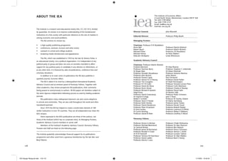Director General John Blundell
Editorial Director Professor Philip Booth
Managing Trustees
Chairman: Professor D R Myddelton
Kevin Bell Professor Patrick Minford
Robert Boyd Professor Martin Ricketts
Michael Fisher Professor J R Shackleton
Michael Hintze Sir Peter Walters
Malcolm McAlpine Linda Whetstone
Academic Advisory Council
Chairman: Professor Martin Ricketts
Graham Bannock Dr Anja Kluever
Professor Norman Barry Professor Stephen C Littlechild
Dr Roger Bate Dr Eileen Marshall
Professor Donald J Boudreaux Professor Antonio Martino
Professor John Burton Julian Morris
Professor Forrest Capie Paul Ormerod
Professor Steven N S Cheung Professor David Parker
Professor Tim Congdon Dr Mark Pennington
Professor N F R Crafts Professor Victoria Curzon Price
Professor David de Meza Professor Colin Robinson
Professor Kevin Dowd Professor Charles K Rowley
Professor Richard A Epstein Professor Pascal Salin
Nigel Essex Dr Razeen Sally
Professor David Greenaway Professor Pedro Schwartz
Dr Ingrid A Gregg Jane S Shaw
Walter E Grinder Professor W Stanley Siebert
Professor Steve H Hanke Dr Elaine Sternberg
Professor Keith Hartley Professor James Tooley
Professor David Henderson Professor Nicola Tynan
Professor Peter M Jackson Professor Roland Vaubel
Dr Jerry Jordan Professor Lawrence H White
Dr Lynne Kiesling Professor Walter E Williams
Professor Daniel B Klein Professor Geoffrey E Wood
Honorary Fellows
Professor Armen A Alchian Professor Chiaki Nishiyama
Professor Michael Beenstock Professor Sir Alan Peacock
Sir Samuel Brittan Professor Ben Roberts
Professor James M Buchanan Professor Anna J Schwartz
Professor Ronald H Coase Professor Vernon L Smith
Dr R M Hartwell Professor Gordon Tullock
Professor Terence W Hutchison Professor Sir Alan Walters
Professor David Laidler Professor Basil S Yamey
Professor Dennis S Lees
The Institute of Economic Affairs
2 Lord North Street, Westminster, London SW1P 3LB
Tel: 020 7799 8900
Fax: 020 7799 2137
Email: iea@iea.org.uk
Internet: iea.org.uk
119
The Institute is a research and educational charity (No. CC 235 351), limited
by guarantee. Its mission is to improve understanding of the fundamental
institutions of a free society with particular reference to the role of markets in
solving economic and social problems.
The IEA achieves its mission by:
• a high-quality publishing programme
• conferences, seminars, lectures and other events
• outreach to school and college students
• brokering media introductions and appearances
The IEA, which was established in 1955 by the late Sir Antony Fisher, is
an educational charity, not a political organisation. It is independent of any
political party or group and does not carry on activities intended to affect
support for any political party or candidate in any election or referendum, or
at any other time. It is ﬁnanced by sales of publications, conference fees and
voluntary donations.
In addition to its main series of publications the IEA also publishes a
quarterly journal, Economic Affairs.
The IEA is aided in its work by a distinguished international Academic
Advisory Council and an eminent panel of Honorary Fellows. Together with
other academics, they review prospective IEA publications, their comments
being passed on anonymously to authors. All IEA papers are therefore subject to
the same rigorous independent refereeing process as used by leading academic
journals.
IEA publications enjoy widespread classroom use and course adoptions
in schools and universities. They are also sold throughout the world and often
translated/reprinted.
Since 1974 the IEA has helped to create a world-wide network of 100
similar institutions in over 70 countries. They are all independent but share the
IEA’s mission.
Views expressed in the IEA’s publications are those of the authors, not
those of the Institute (which has no corporate view), its Managing Trustees,
Academic Advisory Council members or senior staff.
Members of the Institute’s Academic Advisory Council, Honorary Fellows,
Trustees and Staff are listed on the following page.
The Institute gratefully acknowledges ﬁnancial support for its publications
programme and other work from a generous benefaction by the late Alec and
Beryl Warren.
ABOUT THE IEA
118
IEA Danger Rereg bk.indb 118-119IEA Danger Rereg bk.indb 118-119 11/10/05 10:43:3411/10/05 10:43:34
 