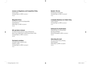 Bastiat’s The Law
Introduction by Norman Barry
Occasional Paper 123; ISBN 0 255 36509 8
£7.50
A Globalist Manifesto for Public Policy
Charles Calomiris
Occasional Paper 124; ISBN 0 255 36525 X
£7.50
Euthanasia for Death Duties
Putting Inheritance Tax Out of Its Misery
Barry Bracewell-Milnes
Research Monograph 54; ISBN 0 255 36513 6
£10.00
Liberating the Land
The Case for Private Land-use Planning
Mark Pennington
Hobart Paper 143; ISBN 0 255 36508 x
£10.00
Lectures on Regulatory and Competition Policy
Irwin M. Stelzer
Occasional Paper 120; ISBN 0 255 36511 X
£12.50
Misguided Virtue
False Notions of Corporate Social Responsibility
David Henderson
Hobart Paper 142; ISBN 0 255 36510 1
£12.50
HIV and Aids in Schools
The Political Economy of Pressure Groups and Miseducation
Barrie Craven, Pauline Dixon, Gordon Stewart & James Tooley
Occasional Paper 121; ISBN 0 255 36522 5
£10.00
The Road to Serfdom
The Reader’s Digest condensed version
Friedrich A. Hayek
Occasional Paper 122; ISBN 0 255 36530 6
£7.50
IEA Danger Rereg bk.indb 124-125IEA Danger Rereg bk.indb 124-125 11/10/05 10:43:3411/10/05 10:43:34
 