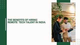 THE BENEFITS OF HIRING
REMOTE TECH TALENT IN INDIA
 