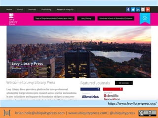 brian.hole@ubiquitypress.com | www.ubiquitypress.com| @ubiquitypress
https://www.levylibrarypress.org/
 