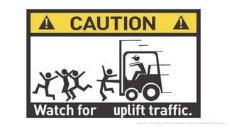 Image from http://www.supplychaincowboy.com/epic-warehouse-warning-signs/
 