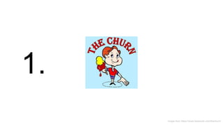 Image from https://www.facebook.com/thechurn/
1.
 