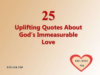 25
Uplifting Quotes About
God’s Immeasurable
Love
 