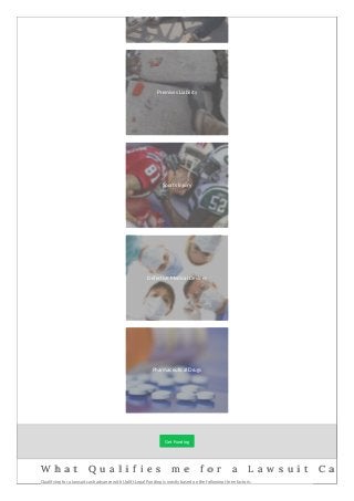 Premises Liability
Sports Injury
Defective Medical Devices
Pharmaceutical Drugs
Get Funding
W h a t Q u a l i f i e s m e ...